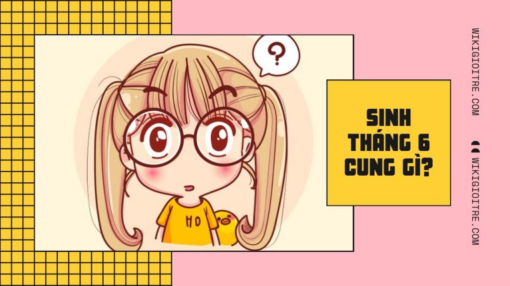 sinh vào ngày 1 tháng 6 là cung gì